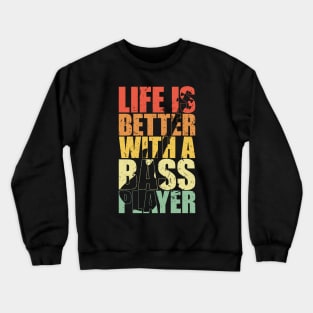 LIFE IS BETTER WITH A BASS PLAYER funny bassist gift Crewneck Sweatshirt